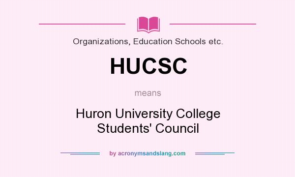 What does HUCSC mean? It stands for Huron University College Students` Council