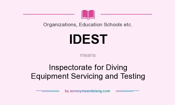 What does IDEST mean? It stands for Inspectorate for Diving Equipment Servicing and Testing