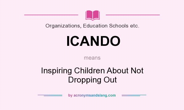 What does ICANDO mean? It stands for Inspiring Children About Not Dropping Out