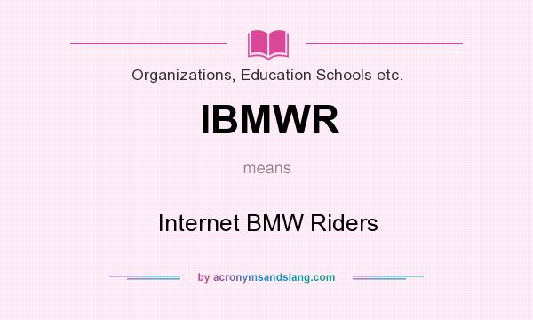 What does IBMWR mean? It stands for Internet BMW Riders