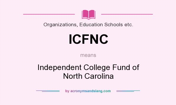 What does ICFNC mean? It stands for Independent College Fund of North Carolina