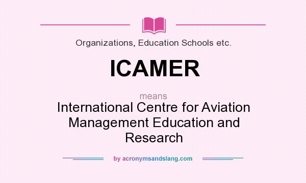 What does ICAMER mean? It stands for International Centre for Aviation Management Education and Research