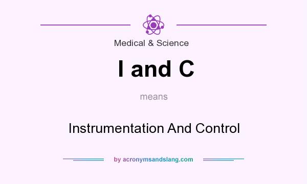 What does I and C mean? It stands for Instrumentation And Control