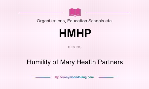 What does HMHP mean? It stands for Humility of Mary Health Partners