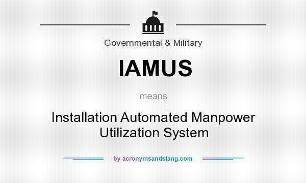 What does IAMUS mean? It stands for Installation Automated Manpower Utilization System
