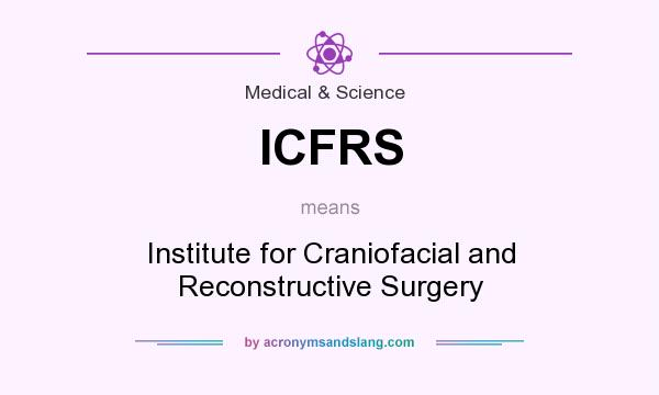 What does ICFRS mean? It stands for Institute for Craniofacial and Reconstructive Surgery