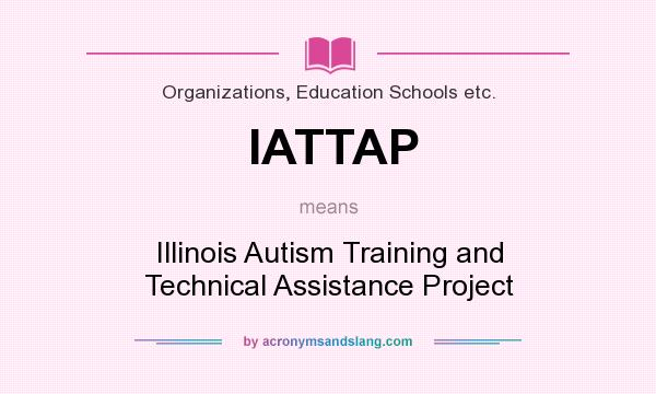 What does IATTAP mean? It stands for Illinois Autism Training and Technical Assistance Project