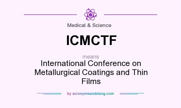 What does ICMCTF mean? It stands for International Conference on Metallurgical Coatings and Thin Films