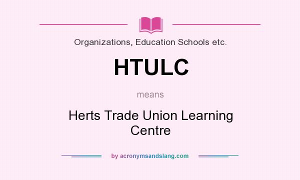 What does HTULC mean? It stands for Herts Trade Union Learning Centre
