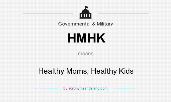 What does HMHK mean? It stands for Healthy Moms, Healthy Kids