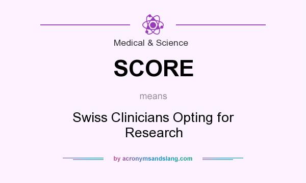 What does SCORE mean? It stands for Swiss Clinicians Opting for Research