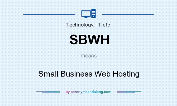 What does SBWH mean? It stands for Small Business Web Hosting