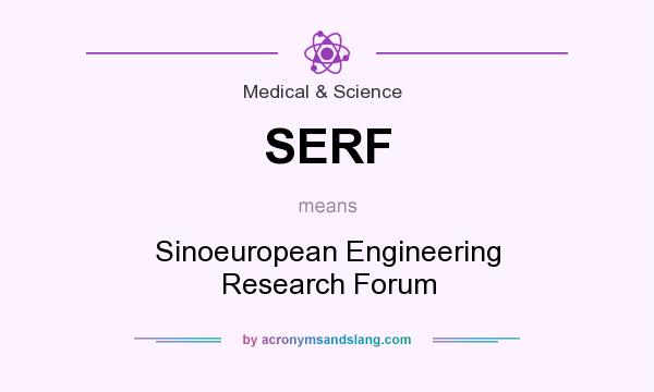 What does SERF mean? It stands for Sinoeuropean Engineering Research Forum