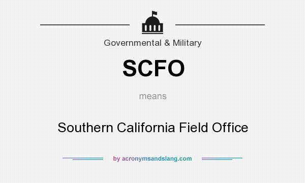 What does SCFO mean? It stands for Southern California Field Office