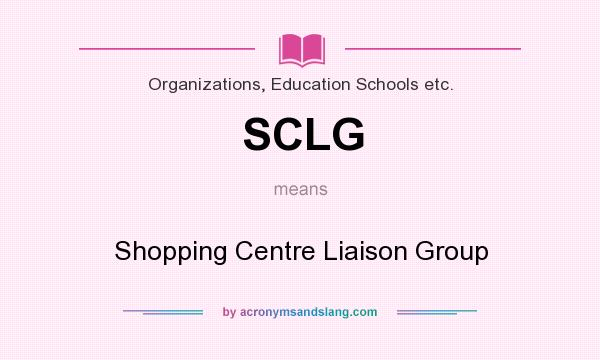 What does SCLG mean? It stands for Shopping Centre Liaison Group