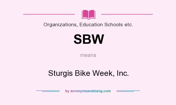What does SBW mean? It stands for Sturgis Bike Week, Inc.