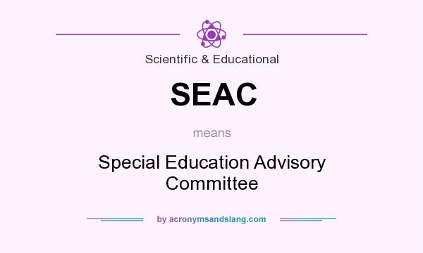 What does SEAC mean? It stands for Special Education Advisory Committee