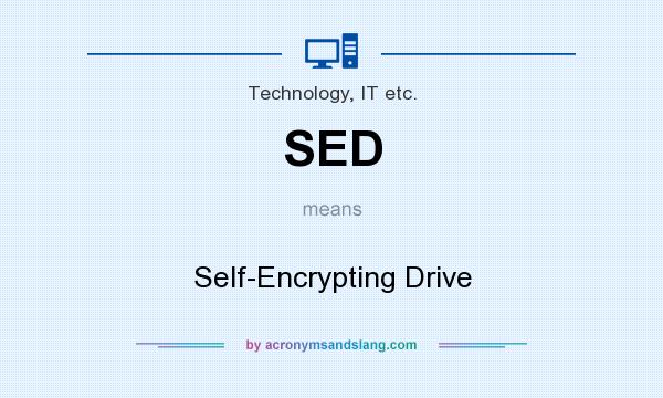 What does SED mean? It stands for Self-Encrypting Drive