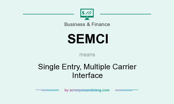 What does SEMCI mean? It stands for Single Entry, Multiple Carrier Interface