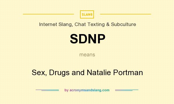 What does SDNP mean? It stands for Sex, Drugs and Natalie Portman