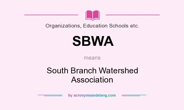 What does SBWA mean? It stands for South Branch Watershed Association