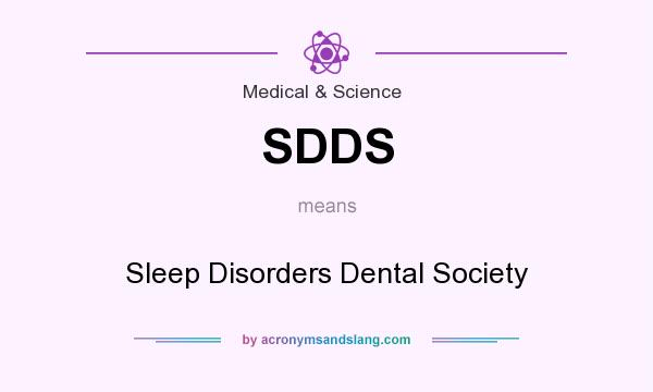What does SDDS mean? It stands for Sleep Disorders Dental Society
