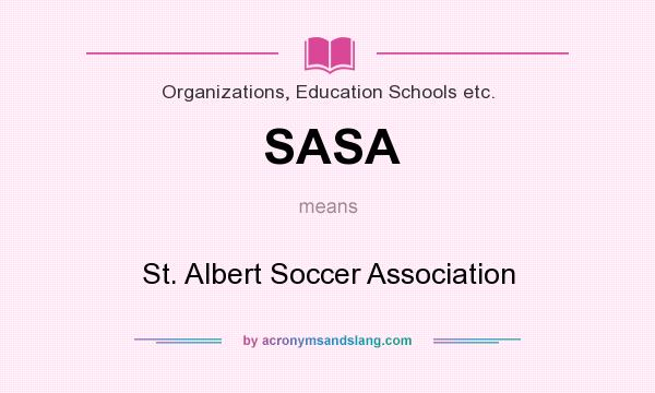 What does SASA mean? It stands for St. Albert Soccer Association