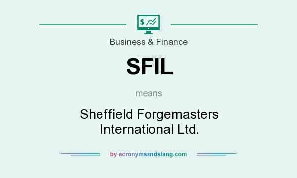 What does SFIL mean? It stands for Sheffield Forgemasters International Ltd.