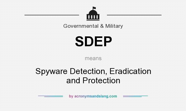 What does SDEP mean? It stands for Spyware Detection, Eradication and Protection