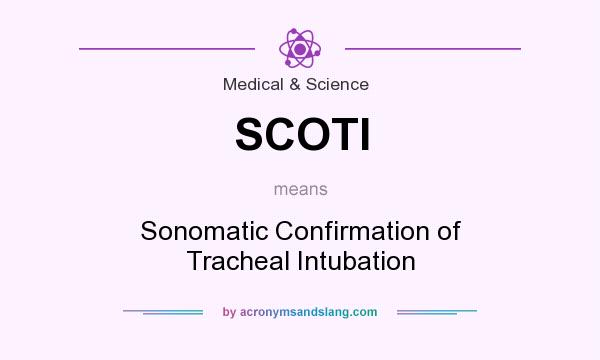 What does SCOTI mean? It stands for Sonomatic Confirmation of Tracheal Intubation