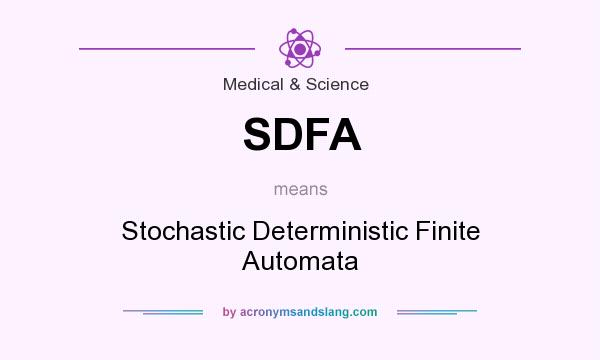 What does SDFA mean? It stands for Stochastic Deterministic Finite Automata