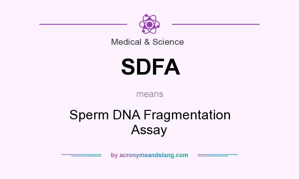 What does SDFA mean? It stands for Sperm DNA Fragmentation Assay