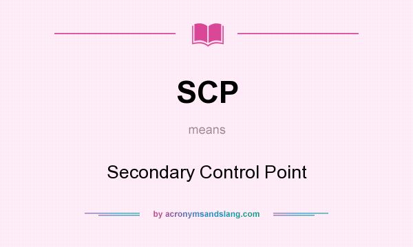 What does SCP mean? It stands for Secondary Control Point