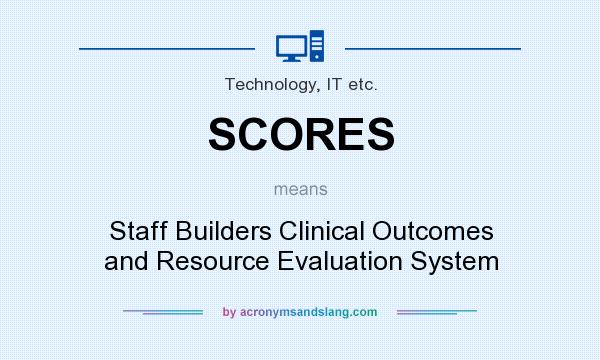 What does SCORES mean? It stands for Staff Builders Clinical Outcomes and Resource Evaluation System