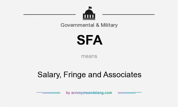 What does SFA mean? It stands for Salary, Fringe and Associates