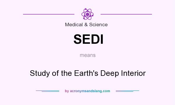 What does SEDI mean? It stands for Study of the Earth`s Deep Interior