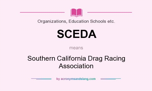 What does SCEDA mean? It stands for Southern California Drag Racing Association