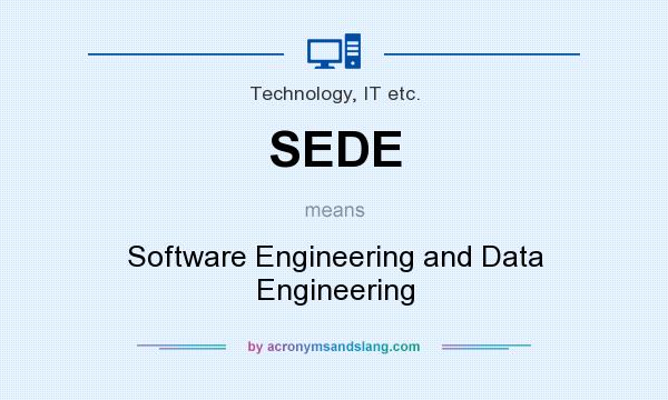 What does SEDE mean? It stands for Software Engineering and Data Engineering