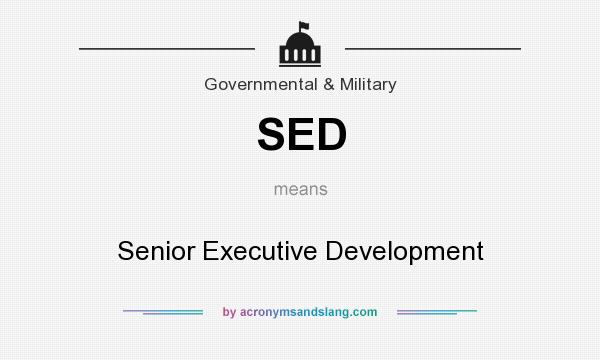 What does SED mean? It stands for Senior Executive Development