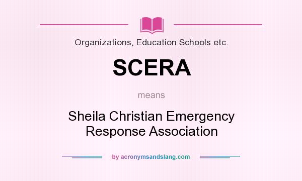 What does SCERA mean? It stands for Sheila Christian Emergency Response Association
