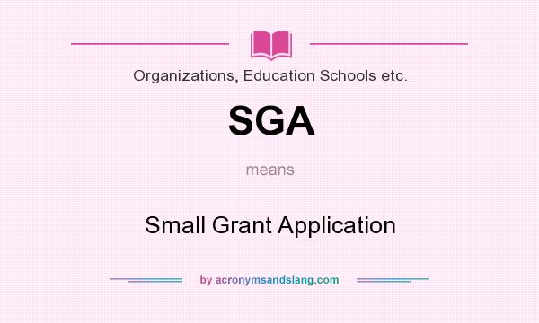 What does SGA mean? It stands for Small Grant Application