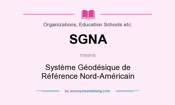 What does SGNA mean? It stands for Système Géodésique de Référence Nord-Américain