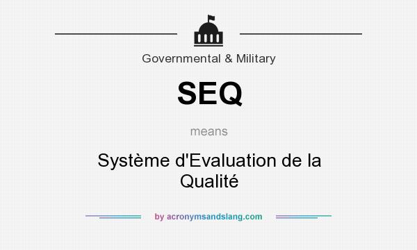 What does SEQ mean? It stands for Système d`Evaluation de la Qualité