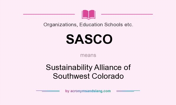 What does SASCO mean? It stands for Sustainability Alliance of Southwest Colorado