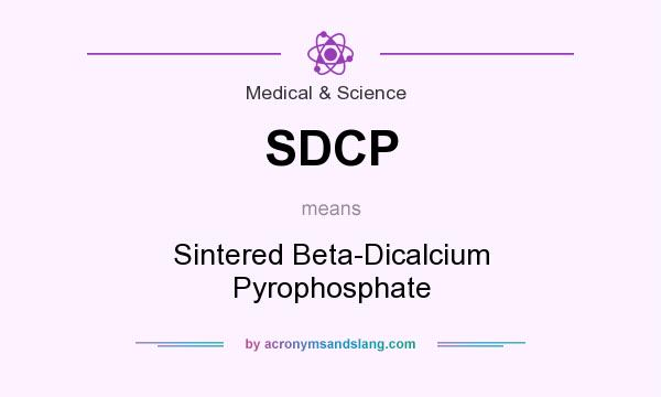 What does SDCP mean? It stands for Sintered Beta-Dicalcium Pyrophosphate