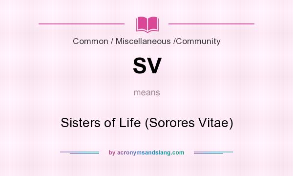 What does SV mean? It stands for Sisters of Life (Sorores Vitae)