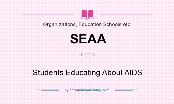 What does SEAA mean? It stands for Students Educating About AIDS