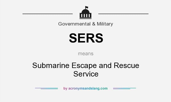 What does SERS mean? It stands for Submarine Escape and Rescue Service