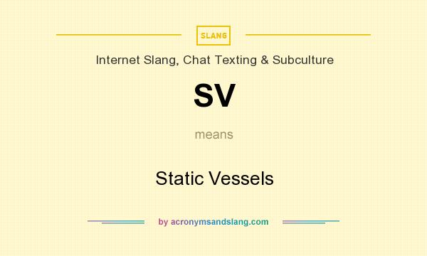 What does SV mean? It stands for Static Vessels