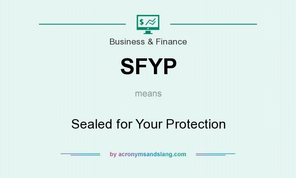 What does SFYP mean? It stands for Sealed for Your Protection